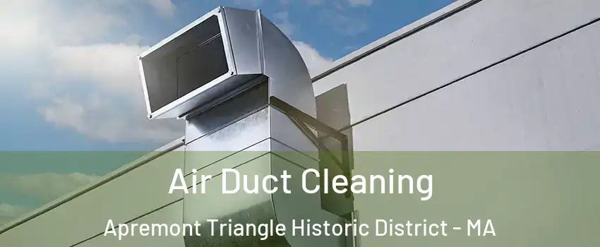 Air Duct Cleaning Apremont Triangle Historic District - MA
