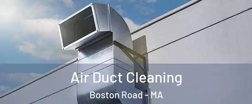 Air Duct Cleaning Boston Road - MA