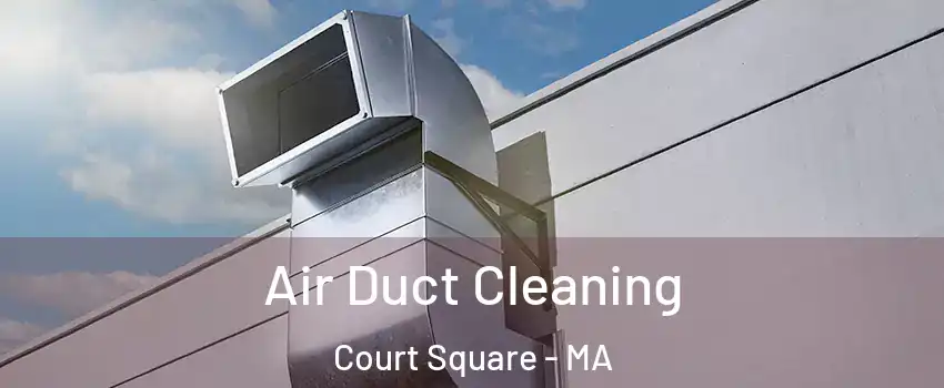 Air Duct Cleaning Court Square - MA