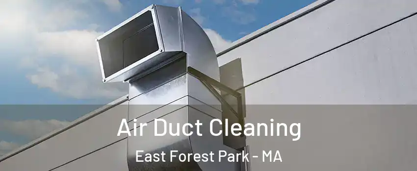 Air Duct Cleaning East Forest Park - MA