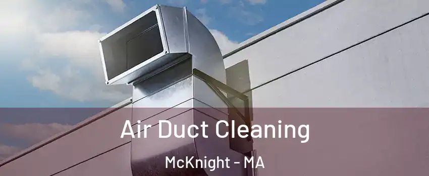 Air Duct Cleaning McKnight - MA