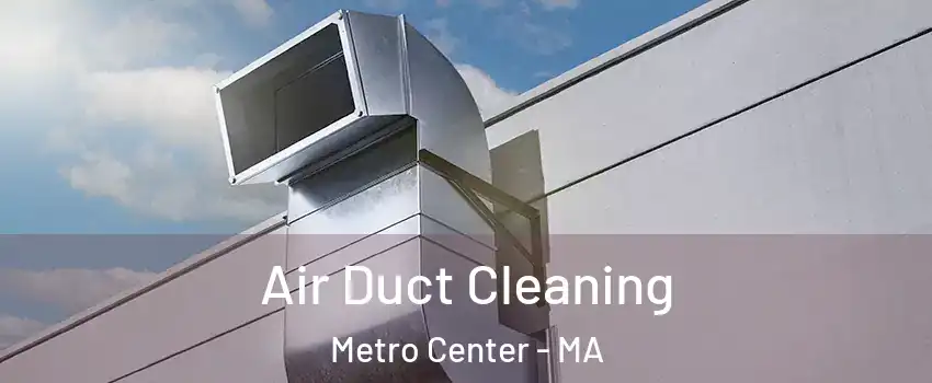 Air Duct Cleaning Metro Center - MA