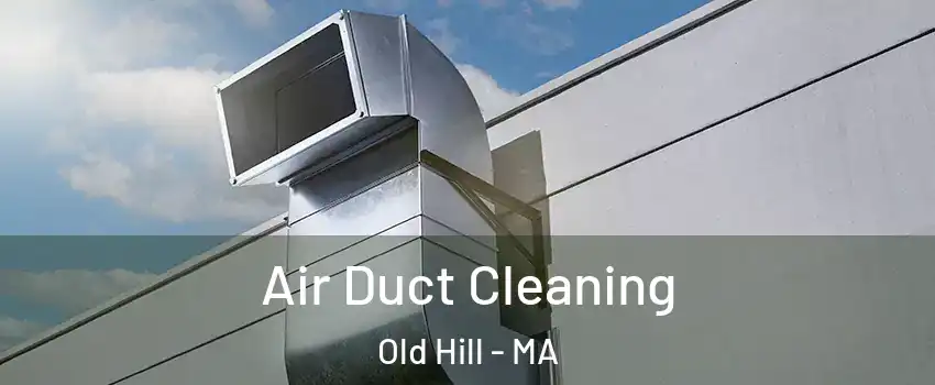 Air Duct Cleaning Old Hill - MA