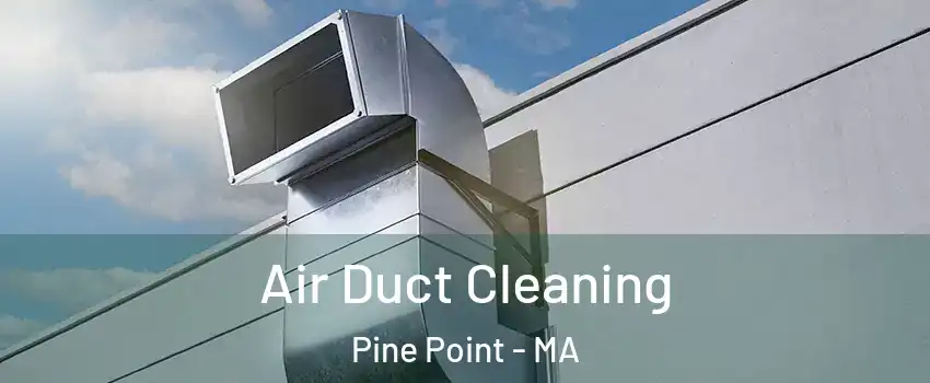 Air Duct Cleaning Pine Point - MA