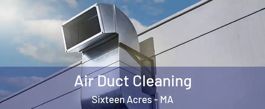 Air Duct Cleaning Sixteen Acres - MA
