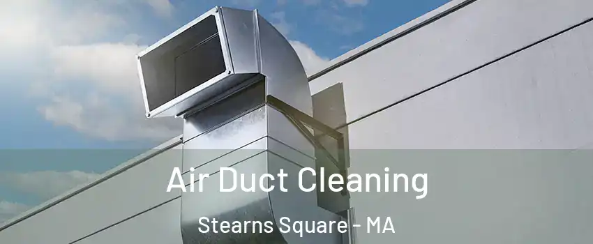 Air Duct Cleaning Stearns Square - MA