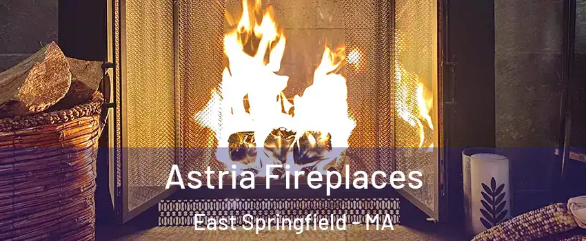 Astria Fireplaces East Springfield - MA