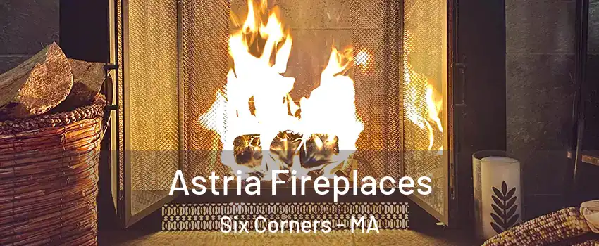 Astria Fireplaces Six Corners - MA