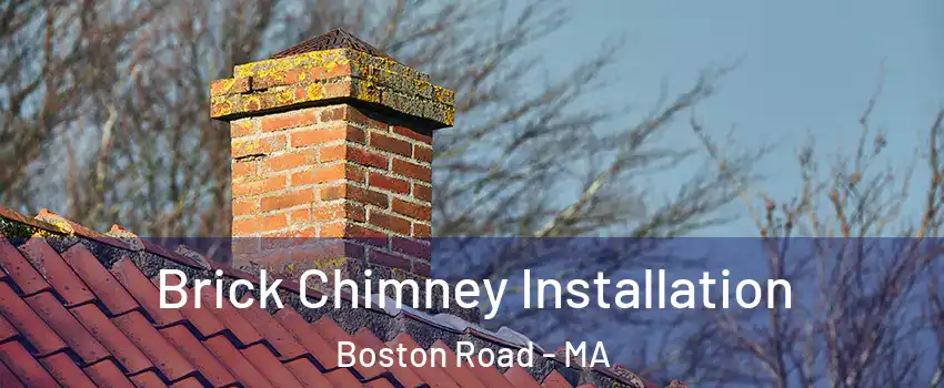 Brick Chimney Installation Boston Road - MA