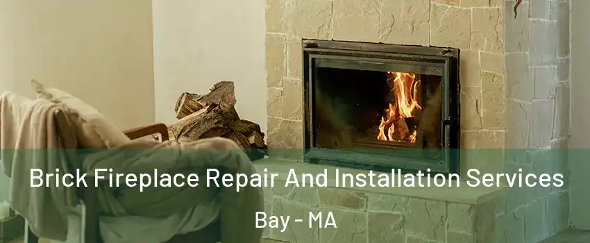 Brick Fireplace Repair And Installation Services Bay - MA