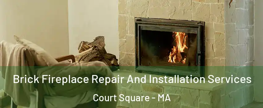 Brick Fireplace Repair And Installation Services Court Square - MA