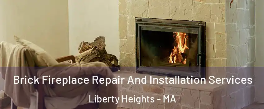 Brick Fireplace Repair And Installation Services Liberty Heights - MA