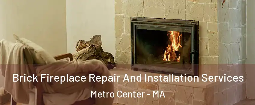 Brick Fireplace Repair And Installation Services Metro Center - MA