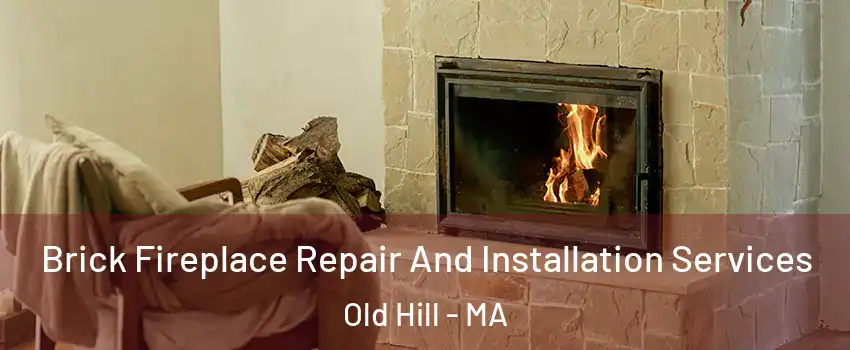 Brick Fireplace Repair And Installation Services Old Hill - MA