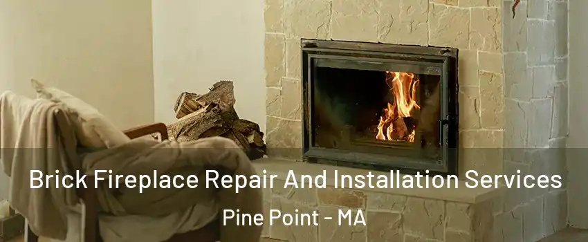 Brick Fireplace Repair And Installation Services Pine Point - MA