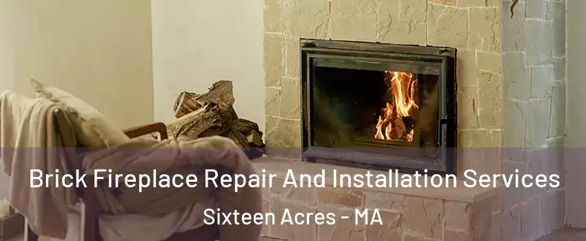 Brick Fireplace Repair And Installation Services Sixteen Acres - MA