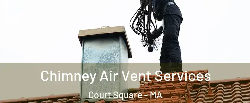 Chimney Air Vent Services Court Square - MA
