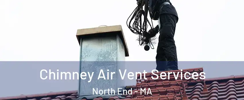 Chimney Air Vent Services North End - MA