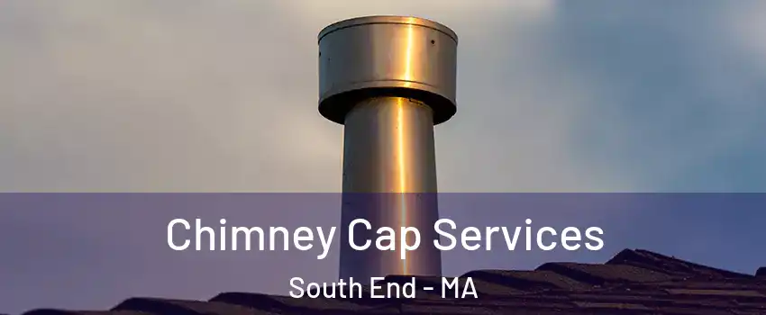 Chimney Cap Services South End - MA