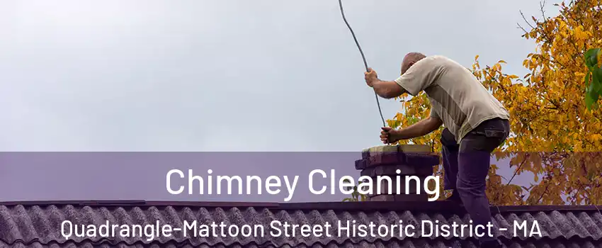 Chimney Cleaning Quadrangle-Mattoon Street Historic District - MA