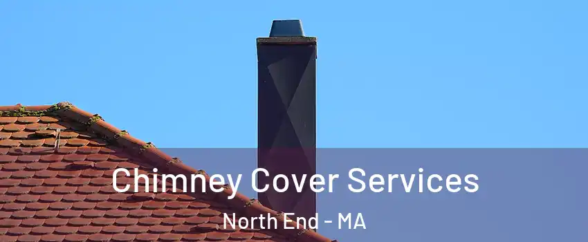 Chimney Cover Services North End - MA