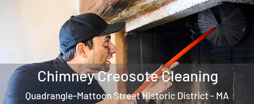 Chimney Creosote Cleaning Quadrangle-Mattoon Street Historic District - MA