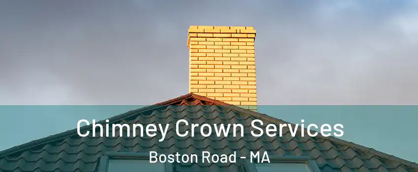 Chimney Crown Services Boston Road - MA