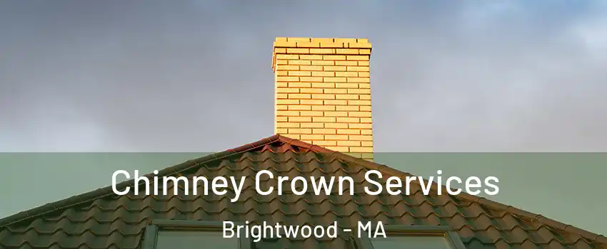 Chimney Crown Services Brightwood - MA