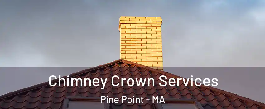 Chimney Crown Services Pine Point - MA