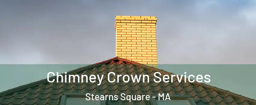 Chimney Crown Services Stearns Square - MA