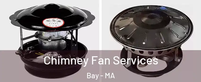 Chimney Fan Services Bay - MA