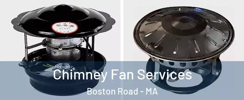 Chimney Fan Services Boston Road - MA