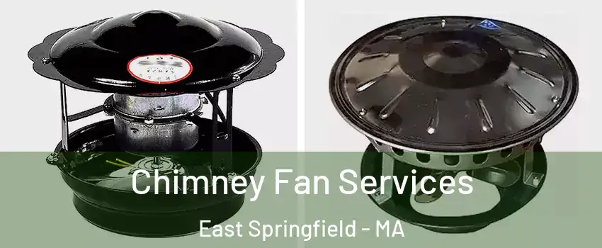 Chimney Fan Services East Springfield - MA