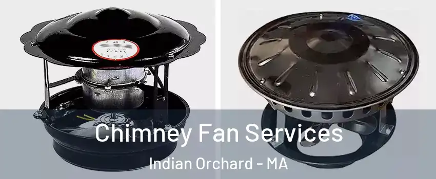 Chimney Fan Services Indian Orchard - MA