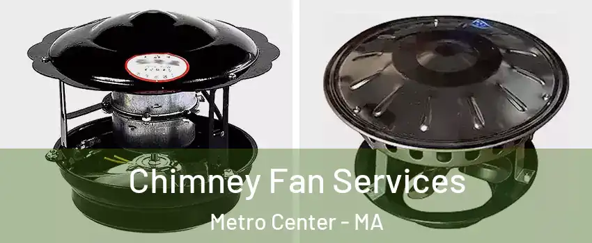 Chimney Fan Services Metro Center - MA