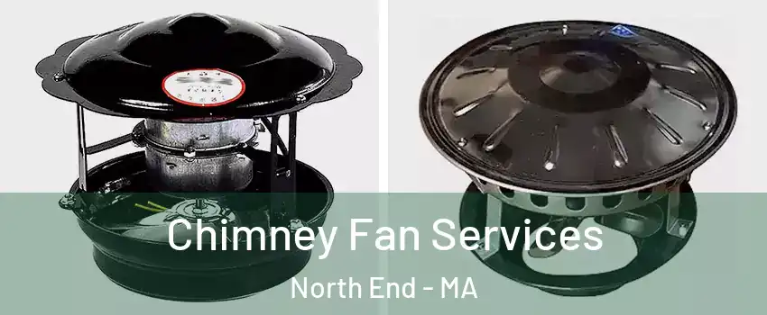 Chimney Fan Services North End - MA