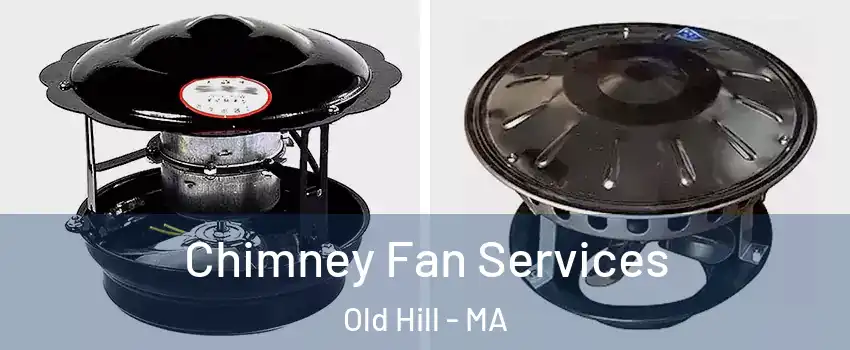 Chimney Fan Services Old Hill - MA
