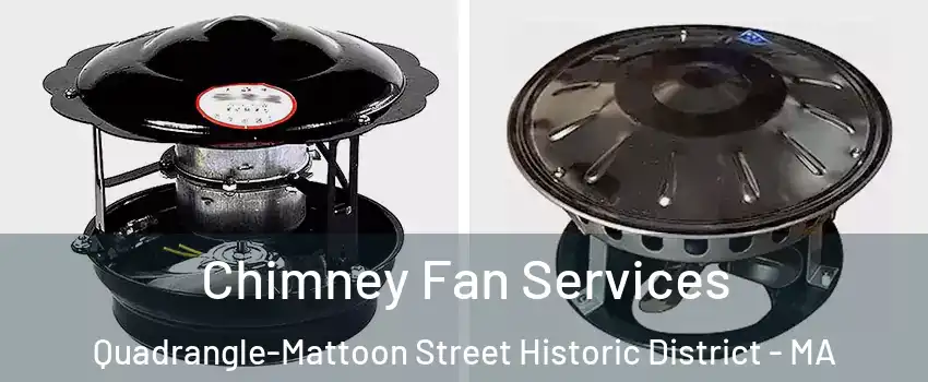 Chimney Fan Services Quadrangle-Mattoon Street Historic District - MA
