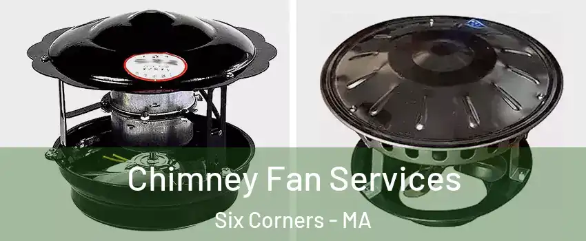 Chimney Fan Services Six Corners - MA