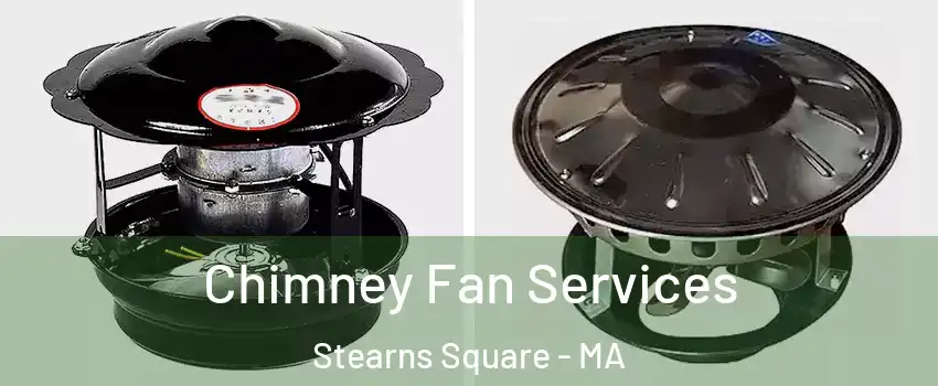 Chimney Fan Services Stearns Square - MA