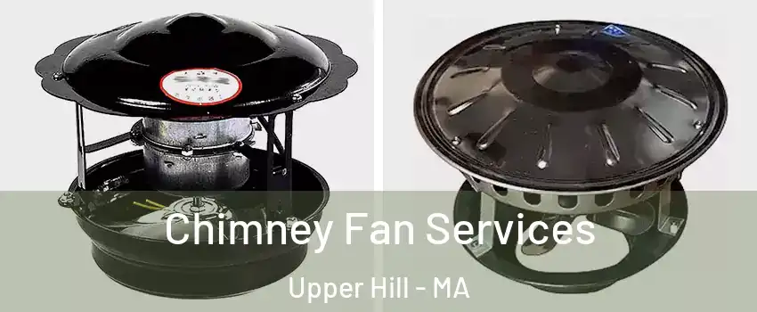 Chimney Fan Services Upper Hill - MA