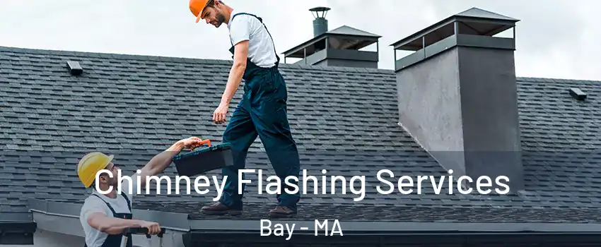 Chimney Flashing Services Bay - MA