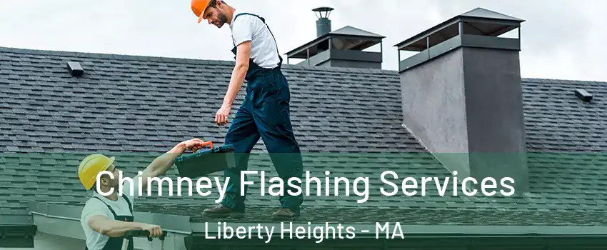 Chimney Flashing Services Liberty Heights - MA