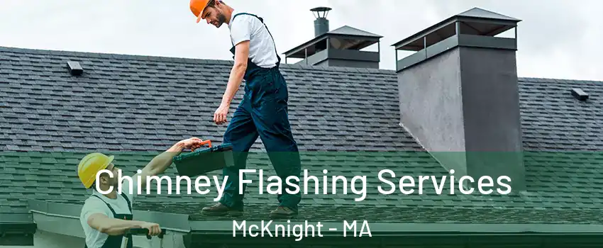 Chimney Flashing Services McKnight - MA