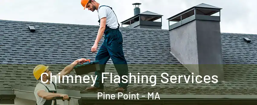 Chimney Flashing Services Pine Point - MA