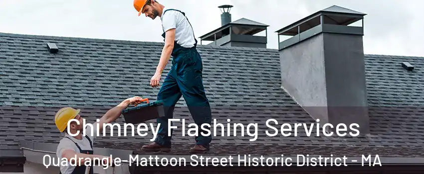 Chimney Flashing Services Quadrangle-Mattoon Street Historic District - MA