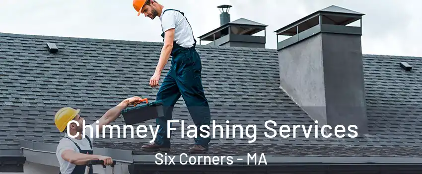 Chimney Flashing Services Six Corners - MA