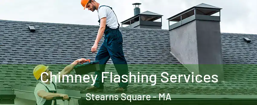 Chimney Flashing Services Stearns Square - MA