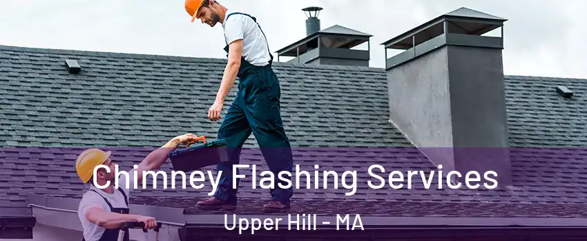 Chimney Flashing Services Upper Hill - MA