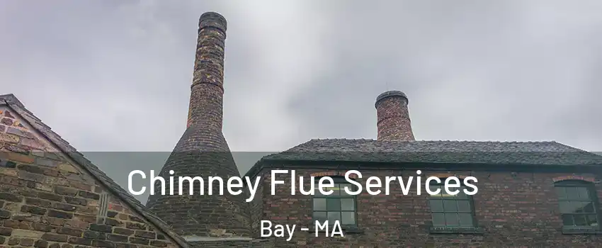 Chimney Flue Services Bay - MA
